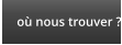où nous trouver ?